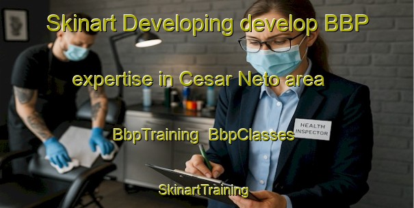 Skinart Developing develop BBP expertise in Cesar Neto area | BbpTraining | BbpClasses | SkinartTraining-Brazil