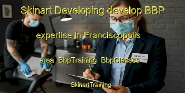 Skinart Developing develop BBP expertise in Franciscopolis area | BbpTraining | BbpClasses | SkinartTraining-Brazil