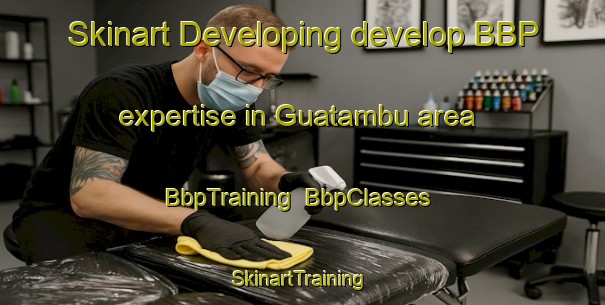 Skinart Developing develop BBP expertise in Guatambu area | BbpTraining | BbpClasses | SkinartTraining-Brazil