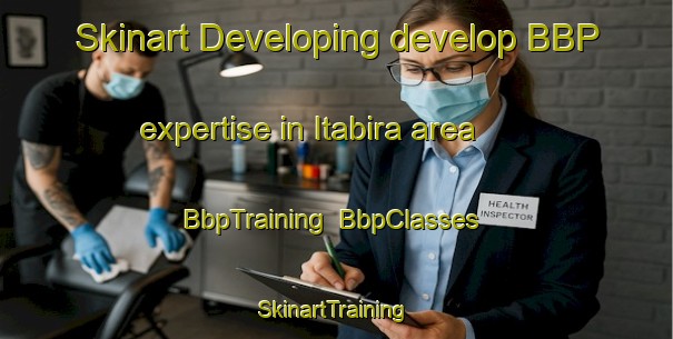 Skinart Developing develop BBP expertise in Itabira area | BbpTraining | BbpClasses | SkinartTraining-Brazil
