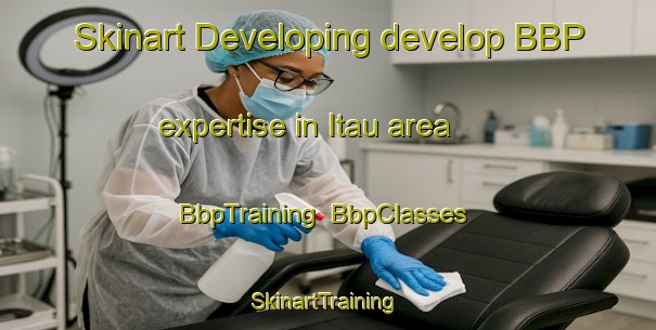 Skinart Developing develop BBP expertise in Itau area | BbpTraining | BbpClasses | SkinartTraining-Brazil