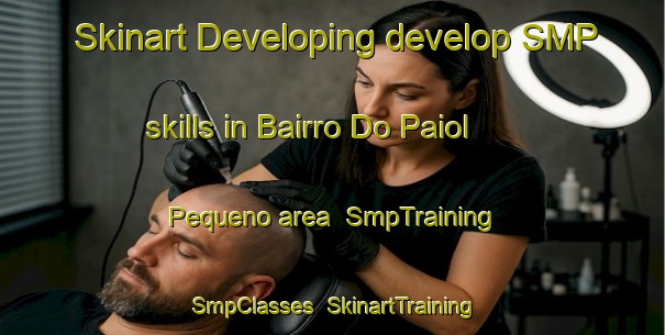 Skinart Developing develop SMP skills in Bairro Do Paiol Pequeno area | SmpTraining | SmpClasses | SkinartTraining-Brazil
