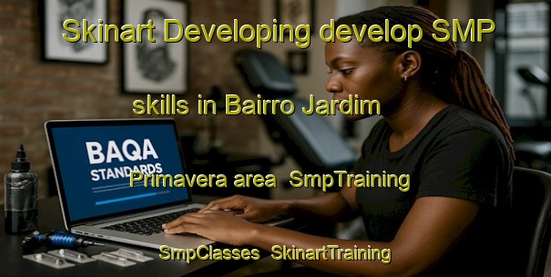 Skinart Developing develop SMP skills in Bairro Jardim Primavera area | SmpTraining | SmpClasses | SkinartTraining-Brazil