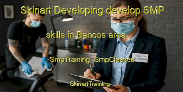 Skinart Developing develop SMP skills in Bancos area | SmpTraining | SmpClasses | SkinartTraining-Brazil