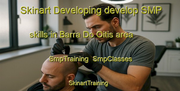 Skinart Developing develop SMP skills in Barra Do Oitis area | SmpTraining | SmpClasses | SkinartTraining-Brazil