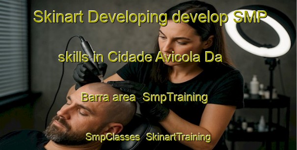 Skinart Developing develop SMP skills in Cidade Avicola Da Barra area | SmpTraining | SmpClasses | SkinartTraining-Brazil