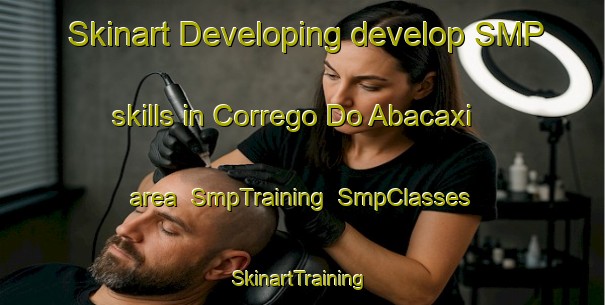 Skinart Developing develop SMP skills in Corrego Do Abacaxi area | SmpTraining | SmpClasses | SkinartTraining-Brazil