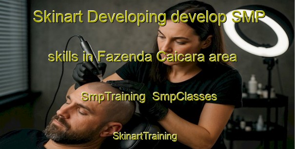 Skinart Developing develop SMP skills in Fazenda Caicara area | SmpTraining | SmpClasses | SkinartTraining-Brazil
