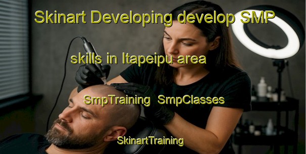 Skinart Developing develop SMP skills in Itapeipu area | SmpTraining | SmpClasses | SkinartTraining-Brazil