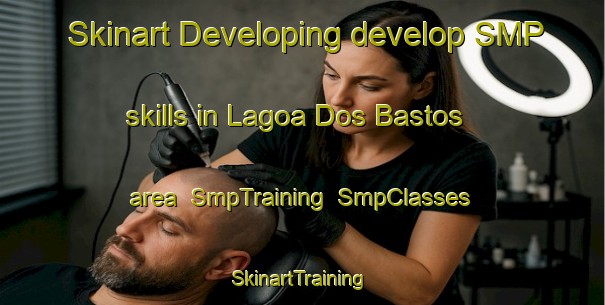 Skinart Developing develop SMP skills in Lagoa Dos Bastos area | SmpTraining | SmpClasses | SkinartTraining-Brazil