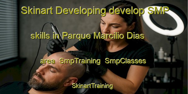 Skinart Developing develop SMP skills in Parque Marcilio Dias area | SmpTraining | SmpClasses | SkinartTraining-Brazil