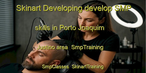 Skinart Developing develop SMP skills in Porto Joaquim Justino area | SmpTraining | SmpClasses | SkinartTraining-Brazil