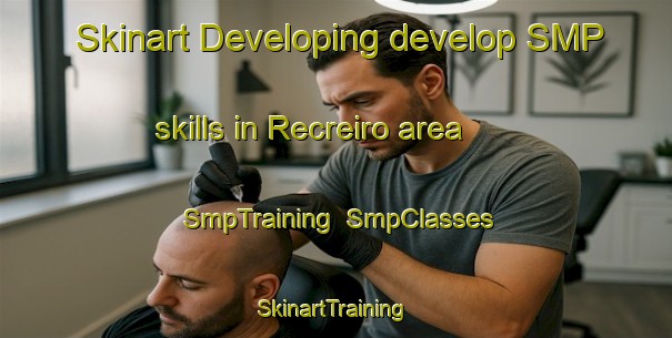Skinart Developing develop SMP skills in Recreiro area | SmpTraining | SmpClasses | SkinartTraining-Brazil