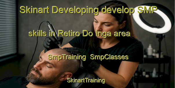 Skinart Developing develop SMP skills in Retiro Do Inga area | SmpTraining | SmpClasses | SkinartTraining-Brazil