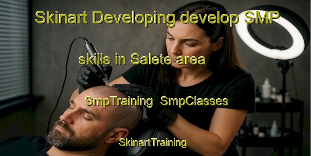 Skinart Developing develop SMP skills in Salete area | SmpTraining | SmpClasses | SkinartTraining-Brazil