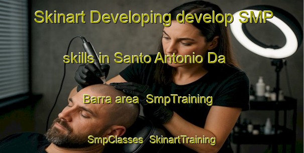 Skinart Developing develop SMP skills in Santo Antonio Da Barra area | SmpTraining | SmpClasses | SkinartTraining-Brazil