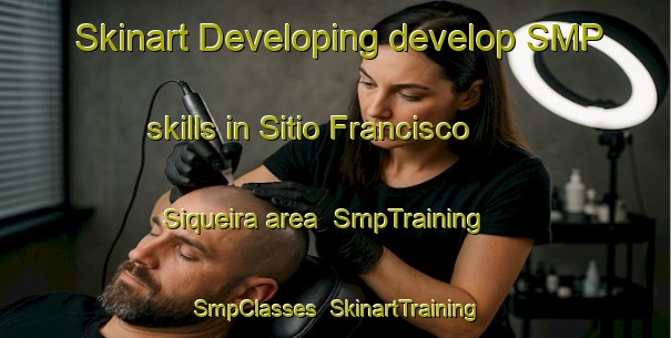 Skinart Developing develop SMP skills in Sitio Francisco Siqueira area | SmpTraining | SmpClasses | SkinartTraining-Brazil