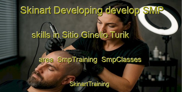 Skinart Developing develop SMP skills in Sitio Ginelio Turik area | SmpTraining | SmpClasses | SkinartTraining-Brazil