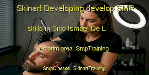 Skinart Developing develop SMP skills in Sitio Ismael De L  Amorim area | SmpTraining | SmpClasses | SkinartTraining-Brazil