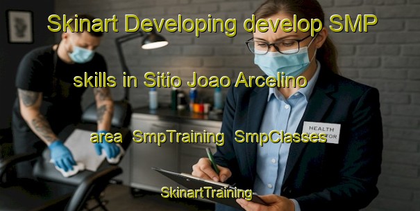 Skinart Developing develop SMP skills in Sitio Joao Arcelino area | SmpTraining | SmpClasses | SkinartTraining-Brazil