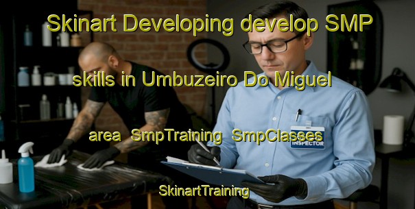 Skinart Developing develop SMP skills in Umbuzeiro Do Miguel area | SmpTraining | SmpClasses | SkinartTraining-Brazil