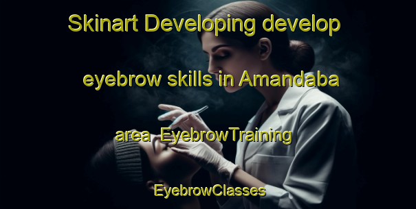 Skinart Developing develop eyebrow skills in Amandaba area | EyebrowTraining | EyebrowClasses | SkinartTraining-Brazil