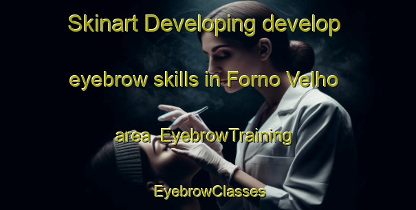 Skinart Developing develop eyebrow skills in Forno Velho area | EyebrowTraining | EyebrowClasses | SkinartTraining-Brazil