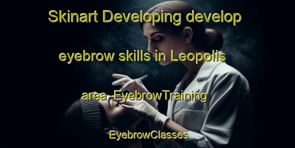 Skinart Developing develop eyebrow skills in Leopolis area | EyebrowTraining | EyebrowClasses | SkinartTraining-Brazil