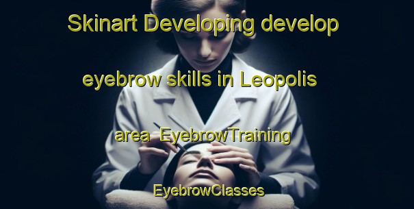 Skinart Developing develop eyebrow skills in Leopolis area | EyebrowTraining | EyebrowClasses | SkinartTraining-Brazil