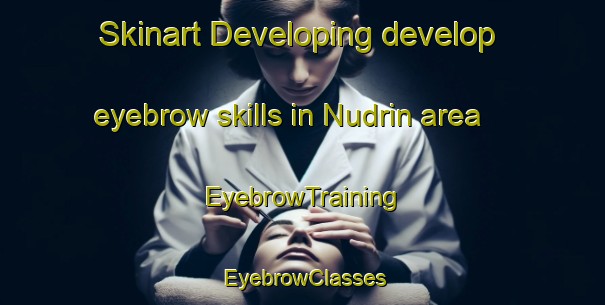 Skinart Developing develop eyebrow skills in Nudrin area | EyebrowTraining | EyebrowClasses | SkinartTraining-Brazil