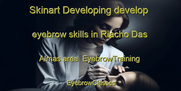 Skinart Developing develop eyebrow skills in Riacho Das Almas area | EyebrowTraining | EyebrowClasses | SkinartTraining-Brazil
