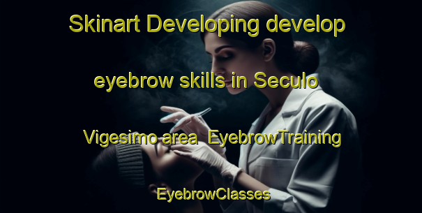 Skinart Developing develop eyebrow skills in Seculo Vigesimo area | EyebrowTraining | EyebrowClasses | SkinartTraining-Brazil