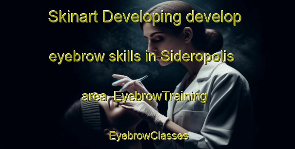 Skinart Developing develop eyebrow skills in Sideropolis area | EyebrowTraining | EyebrowClasses | SkinartTraining-Brazil