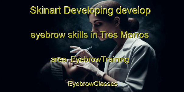 Skinart Developing develop eyebrow skills in Tres Morros area | EyebrowTraining | EyebrowClasses | SkinartTraining-Brazil