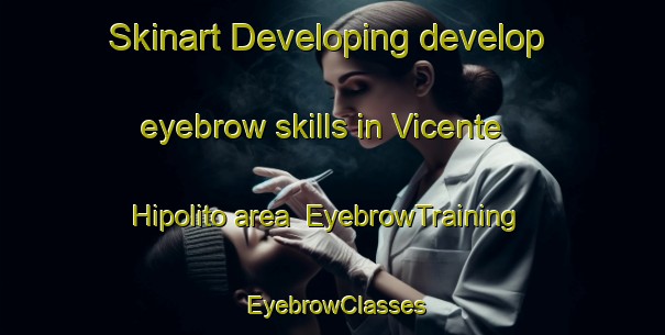 Skinart Developing develop eyebrow skills in Vicente Hipolito area | EyebrowTraining | EyebrowClasses | SkinartTraining-Brazil