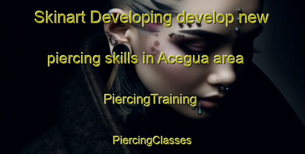 Skinart Developing develop new piercing skills in Acegua area | #PiercingTraining #PiercingClasses #SkinartTraining-Brazil