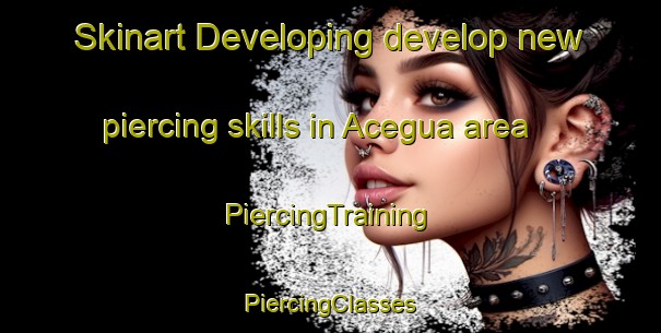 Skinart Developing develop new piercing skills in Acegua area | #PiercingTraining #PiercingClasses #SkinartTraining-Brazil