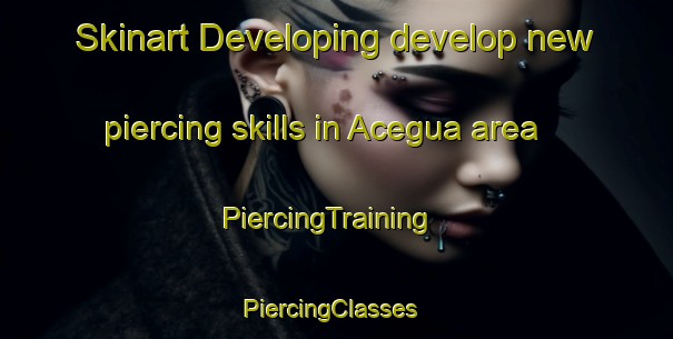 Skinart Developing develop new piercing skills in Acegua area | PiercingTraining | PiercingClasses | SkinartTraining-Brazil