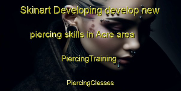 Skinart Developing develop new piercing skills in Acre area | #PiercingTraining #PiercingClasses #SkinartTraining-Brazil