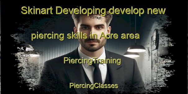 Skinart Developing develop new piercing skills in Acre area | #PiercingTraining #PiercingClasses #SkinartTraining-Brazil