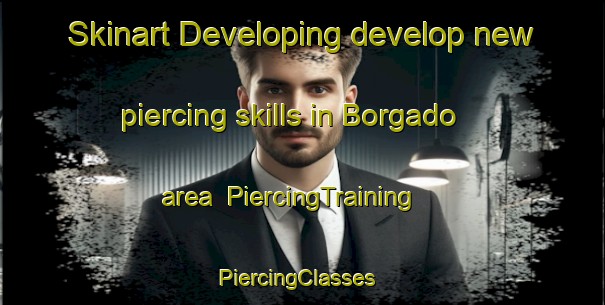 Skinart Developing develop new piercing skills in Borgado area | PiercingTraining | PiercingClasses | SkinartTraining-Brazil