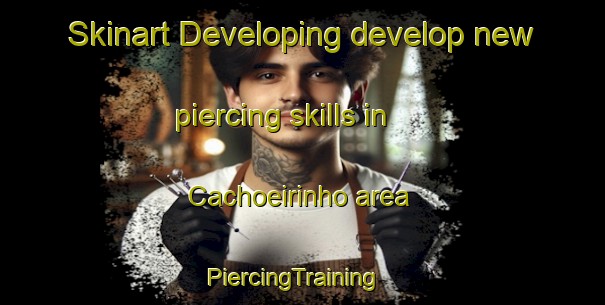 Skinart Developing develop new piercing skills in Cachoeirinho area | PiercingTraining | PiercingClasses | SkinartTraining-Brazil
