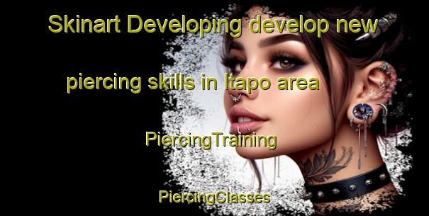 Skinart Developing develop new piercing skills in Itapo area | #PiercingTraining #PiercingClasses #SkinartTraining-Brazil