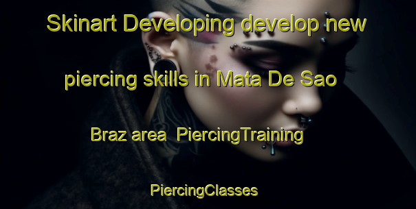 Skinart Developing develop new piercing skills in Mata De Sao Braz area | PiercingTraining | PiercingClasses | SkinartTraining-Brazil