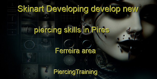 Skinart Developing develop new piercing skills in Pires Ferreira area | PiercingTraining | PiercingClasses | SkinartTraining-Brazil