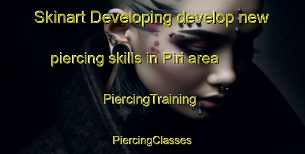 Skinart Developing develop new piercing skills in Piri area | #PiercingTraining #PiercingClasses #SkinartTraining-Brazil