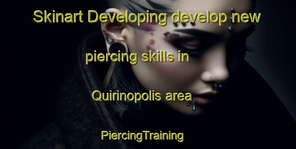 Skinart Developing develop new piercing skills in Quirinopolis area | PiercingTraining | PiercingClasses | SkinartTraining-Brazil