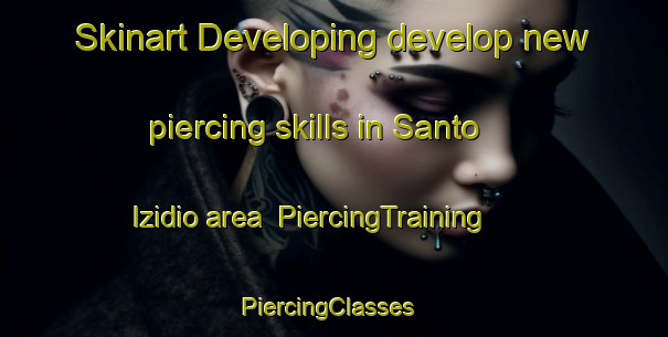 Skinart Developing develop new piercing skills in Santo Izidio area | PiercingTraining | PiercingClasses | SkinartTraining-Brazil
