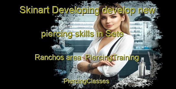 Skinart Developing develop new piercing skills in Sete Ranchos area | PiercingTraining | PiercingClasses | SkinartTraining-Brazil