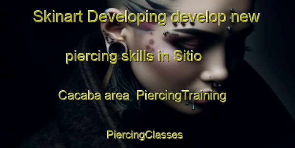 Skinart Developing develop new piercing skills in Sitio Cacaba area | PiercingTraining | PiercingClasses | SkinartTraining-Brazil